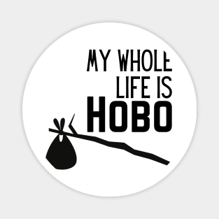 WHOLE LIFE IS HOBO Magnet